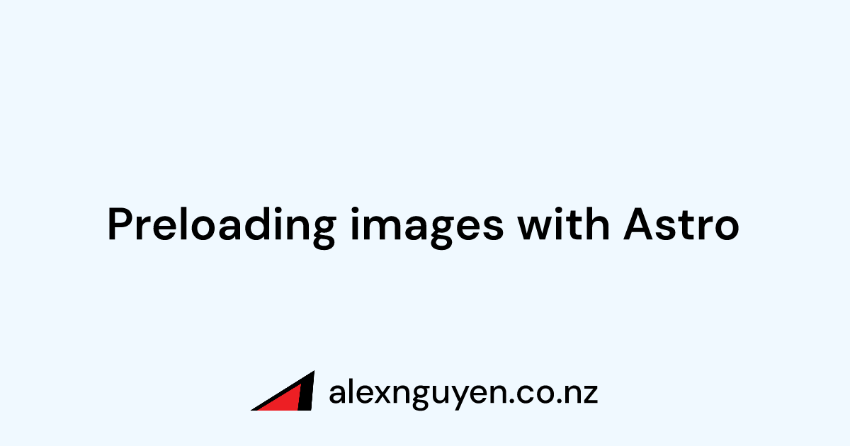Preloading images with Astro - Alex Nguyen - Web Developer